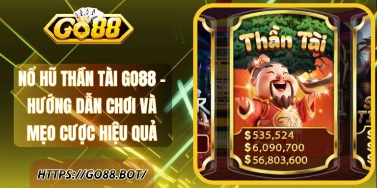 Nổ Hũ Thần Tài Go88 - Hướng Dẫn Chơi, Mẹo Cược Hiệu Quả 19 Nổ Hũ Thần Tài Go88 - Hướng Dẫn Chơi Và Mẹo Cược Hiệu Quả