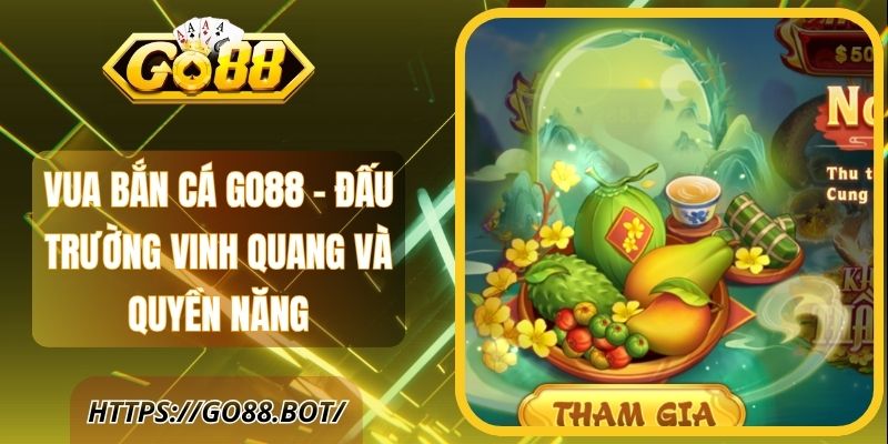 Vua Bắn Cá Go88 - Đấu Trường Vinh Quang Và Quyền Năng 1 Vua Bắn Cá Go88 - Đấu Trường Vinh Quang Và Quyền Năng